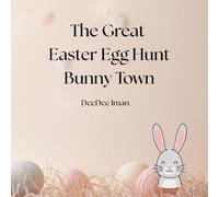 The Great Easter Egg Hunt in Bunny Town: A Cute Easter Story About Kindness and Friendship for Kids Ages 3-8