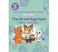 The Great Egg Hunt: Dot-to-Dot Book for Kids Ages 4-8: Fun Connect the Dots Activity Book with Easter and Spring Puzzles for Kids (Adventures with Kit, Pip, and Buddy: Dot-to-Dot)