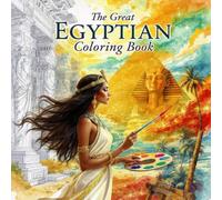 The Great Egyptian Coloring Book: A Journey into the Heart of Egypt’s Rich History