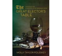 The Great Elector's Table: The Politics of Food in Seventeenth-Century Brandenburg-Prussia (Studies in Early Modern German History)