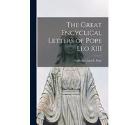 The Great Encyclical Letters of Pope Leo XIII