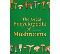 The Great Encyclopedia of Mushrooms