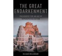 The Great Endarkenment: Philosophy for an Age of Hyperspecialization