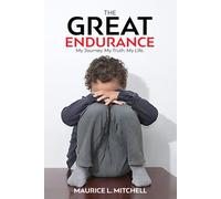 THE GREAT ENDURANCE: My Journey. My Truth. My Life.