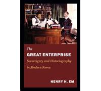 The Great Enterprise: Sovereignty and Historiography in Modern Korea (Asia-Pacific: Culture, Politics, and Society)