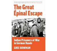 The Great Epinal Escape : Indian Prisoners of War in German Hands