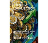 THE GREAT EQUALIZATION: What Happens When the World's Wealth Is Divided Equally (The Great Economic Schools: Ideas That Shaped the World)