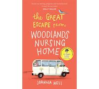 The Great Escape from Woodlands Nursing Home: A totally laugh out loud and uplifting novel of friendship, love and aging disgracefully