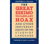 The Great Eskimo Vocabulary Hoax and Other Irreverent Essays on the Study of Language