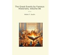 The Great Events by Famous Historians, Volume 06 (Classic Books)