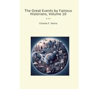 The Great Events by Famous Historians, Volume 10 (Classic Books)