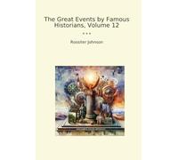The Great Events by Famous Historians, Volume 12 (Classic Books)