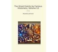 The Great Events by Famous Historians, Volume 13 (Classic Books)