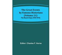 The Great Events by Famous Historians (Volume 21); The Recent Days (1910-1914)