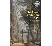 The Great Exhibition, 1851: A Sourcebook (Interventions: Rethinking the Nineteenth Century)