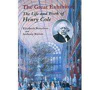 The Great Exhibitor: The Life and Work of Henry Cole