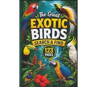 The Great Exotic Birds Search & Find: 60 Unique Word Find Grids Featuring Tropical Species, Rare Avians, and Rainforest Wonders for Birdwatchers and ... & Wildlife Relaxing Word Search Series)