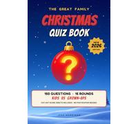 The Great Family Christmas Quiz Book 2026: 150 Festive Trivia Questions for Kids, Teens and Grown-Ups - with Quizmaster Script, Cut-Out Team Sheets and a Winners' Certificate