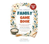 The Great Family Game Book: Easy, Screen-Free Games for Kids & Parents