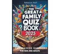 The Great Family Quiz Book 2025, Entertaining Questions for Kids and Adults: Fun Family Trivia, Brain-Teasing Quizzes, and Educational Games for All ... Book for Parties, Road Trips, and Game Nights