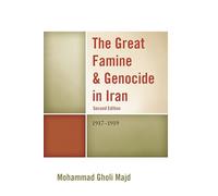 The Great Famine & Genocide in Iran: 1917-1919 (Second Edition)