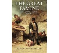 The Great Famine : Ireland's Agony 1845-1852