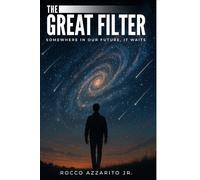 The Great Filter: Somewhere in Our Future It Waits: A Mind-Bending Near-Future Sci-Fi Thriller About a Scientist, His Sentient AI, and a Desperate ... Humanity From Itself (The Mirror Protocol)