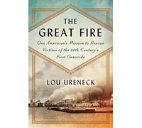 The Great Fire: One American's Mission to Rescue Victims of the 20th Century's First Genocide