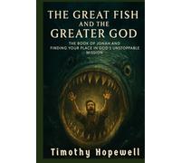 The Great Fish and the Greater God: The Book of Jonah And Finding Your Place in God's Unstoppable Mission (The Old Testament For Today’s Evangelical Christian)