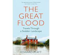 The Great Flood: Travels Through a Sodden Landscape