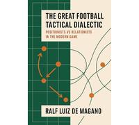 The Great Football Tactical Dialectic: Positionists vs Relationists in the Modern Game