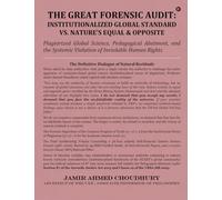 The Great Forensic Audit: Institutionalized Global Standard vs. Nature's Equal and Opposite: Plagiarized Global Science, Pedagogical Abetment, and the Systemic Violation of Inviolable Human Rights