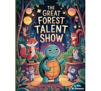 The Great Forest Talent Show: A Heartwarming Story of Friendship Courage and Forest Fun