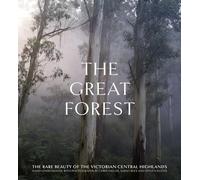 The Great Forest: The Rare Beauty of the Victorian Central Highlands