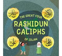 The Great Four Rashidun Caliphs of Islam: The Life Story of Four Great Companions of Prophet Muhammad ﷺ (Kids Islamic Learning Collection)