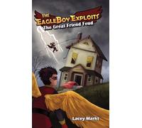 The Great Friend Feud (The Eagleboy Exploits)