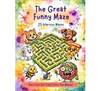 The Great Funny Maze: 25 Hilarious Mazes for Kids Ages 6-12: Silly & Fun Activity Book with Crazy Characters, Toilet Humor, Space Quests, and Screen-Free Boredom Busters