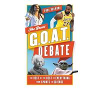 The Great G.O.A.T. Debate: The Best of the Best in Everything from Sports to Science