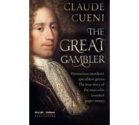 The Great Gambler: Womanizer, murderer, speculator, genius. The true story of the man who invented paper money.