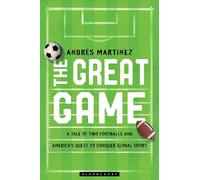 The Great Game: A Tale of Two Footballs and America's Quest to Conquer Global Sport
