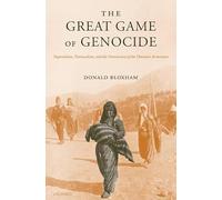 The Great Game of Genocide: Imperialism, Nationalism, and the Destruction of the Ottoman Armenians