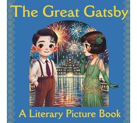 The Great Gatsby: A Classic-Inspired Read Aloud For Kids (A Literary Leap Classics)