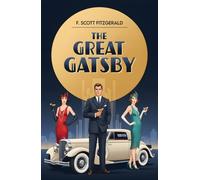 The Great Gatsby : A Classic Novel of Wealth, Desire and the American Dream