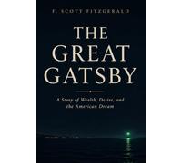 The Great Gatsby: A Story of Wealth, Desire, and the American Dream