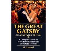 The Great Gatsby (An Annotated Edition): Fitzgerald's Complete Novel with New Annotations, Historical Context, and Analysis of Its Symbols, Themes, and Characters