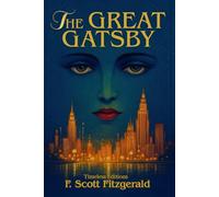 The Great Gatsby: Deluxe Edition with Original 1925 Text, Jazz Age Glossary, and Comprehensive Historical Notes (Illustrated)