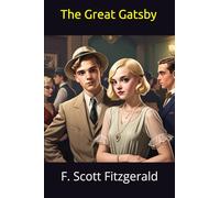 The Great Gatsby: F. Scott Fitzgerald's Classic Literary Masterpiece