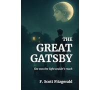 The Great Gatsby - She was the light couldn’t reach.: He Built a Kingdom for Her Heart; To Love Her, He Changed Everything