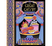 The Great Gatsby: The Complete Novel with 15 Recipes Inspired by the Roaring ’20s (Cook the Book)
