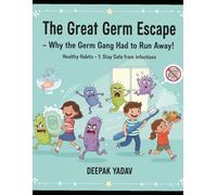 The Great Germ Escape: Healthy Habits - 1: Stay Safe from Infections